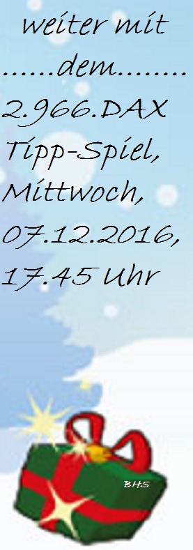 2.965.DAX Tipp-Spiel, Dienstag, 06.12.2016,17.45 H 956803